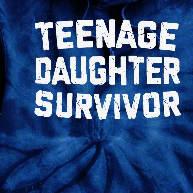 Teenage Daughter Survivor Funny Teenager FatherS Day Quotex Tie Dye Hoodie