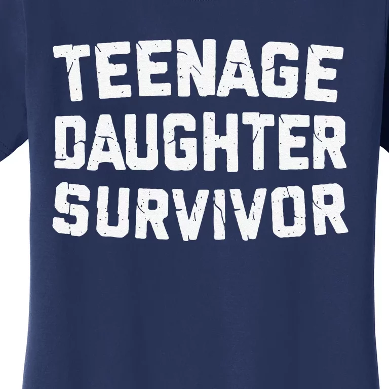 Teenage Daughter Survivor Funny Teenager FatherS Day Quotex Women's T-Shirt