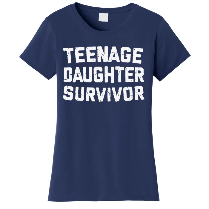 Teenage Daughter Survivor Funny Teenager FatherS Day Quotex Women's T-Shirt