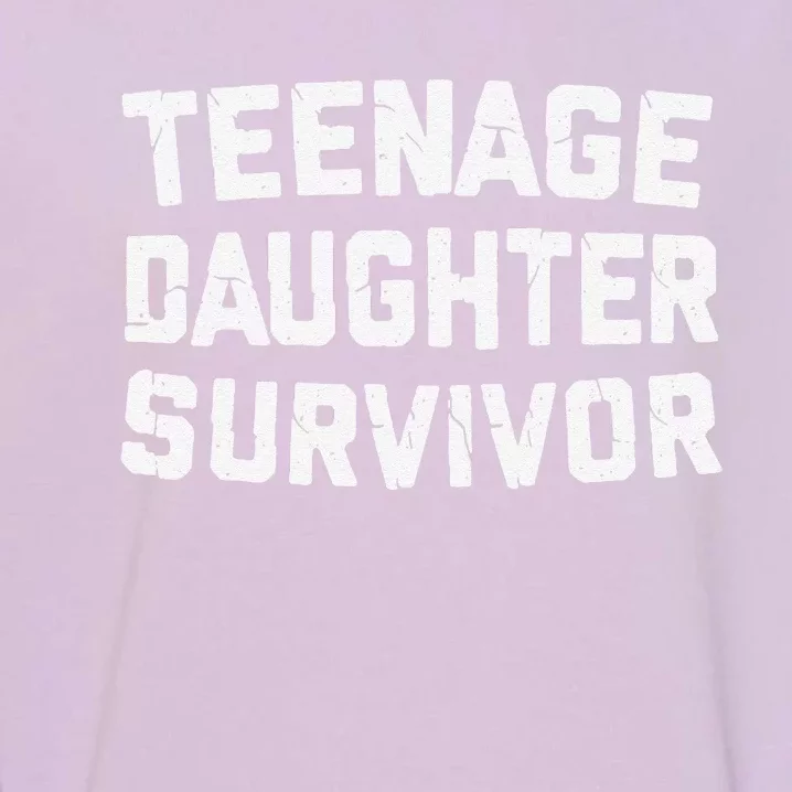 Teenage Daughter Survivor Funny Teenager FatherS Day Quotex Garment-Dyed Sweatshirt