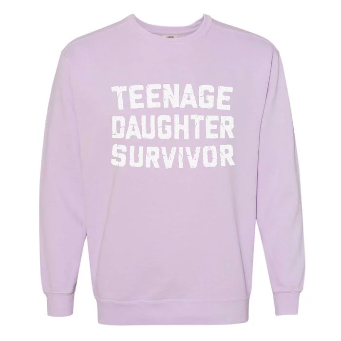 Teenage Daughter Survivor Funny Teenager FatherS Day Quotex Garment-Dyed Sweatshirt