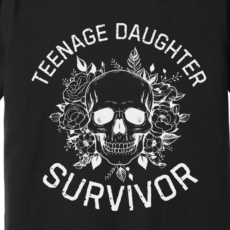 Teenage Daughter Survivor Funny Mom & Dad Parenting Quote Premium T-Shirt