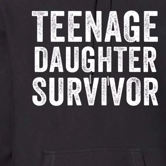 Teenage Daughter Survivor Funny Parent Popular Parenting Quote Premium Hoodie