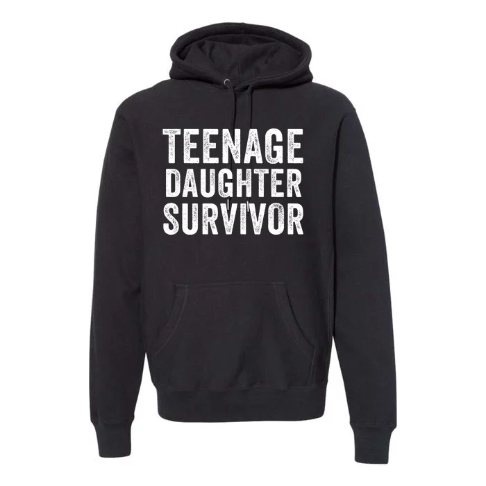 Teenage Daughter Survivor Funny Parent Popular Parenting Quote Premium Hoodie