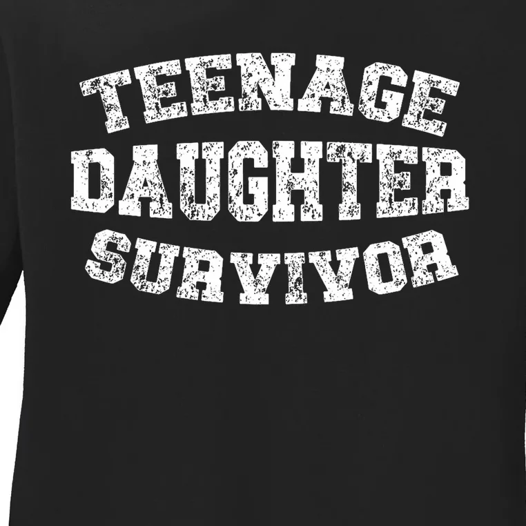 Teenage Daughter Survivor Teenager Dad Mom FatherS Day Ladies Long Sleeve Shirt