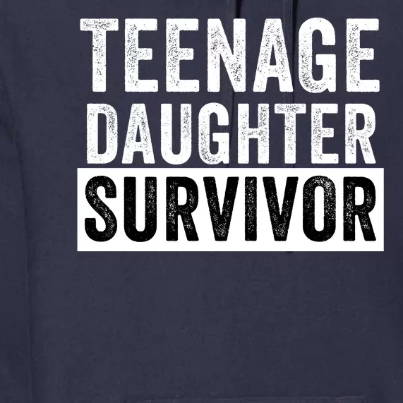 Teenage Daughter Survivor Popular Parenting Quote Funny Parent Premium Hoodie