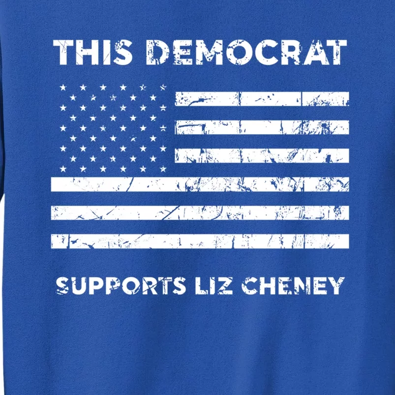 This Democrat Supports Liz Cheney Gift Tall Sweatshirt