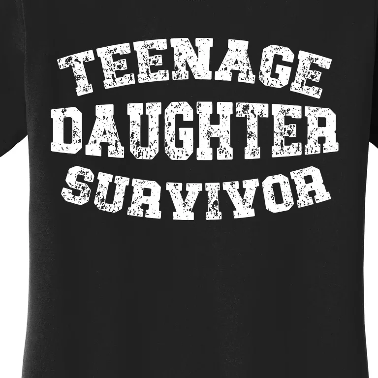 Teenage Daughter Survivor Teenager Dad Mom Fathers Day Women's T-Shirt