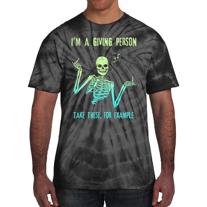 Tie Dye Skeleton IM A Giving Person Take These For Example Tie-Dye T-Shirt