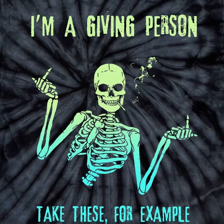 Tie Dye Skeleton IM A Giving Person Take These For Example Tie-Dye T-Shirt