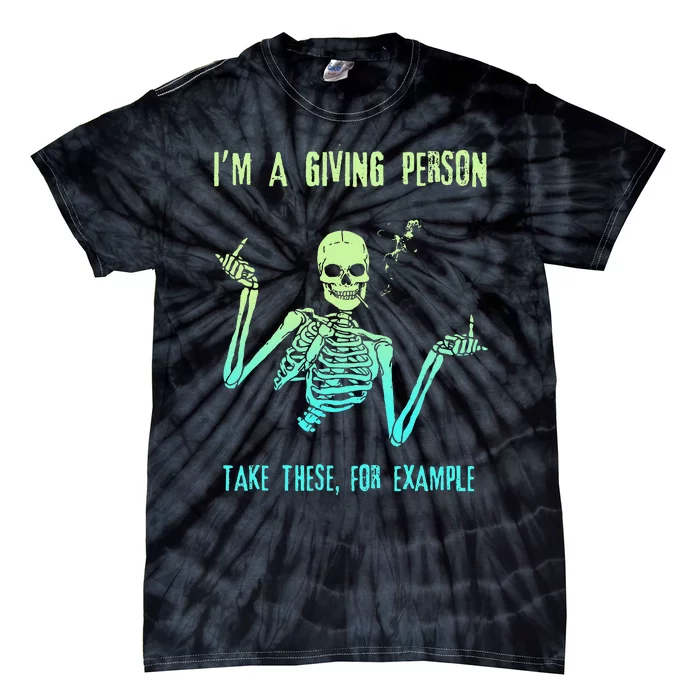 Tie Dye Skeleton IM A Giving Person Take These For Example Tie-Dye T-Shirt