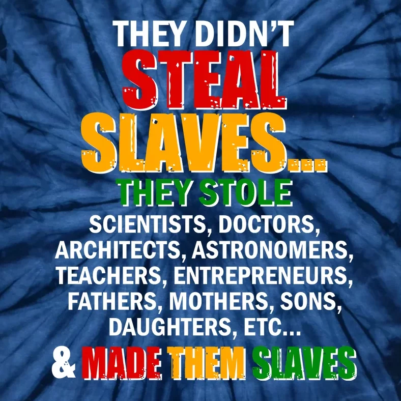 They Didnt Steal Slaves Black History Month Tie-Dye T-Shirt