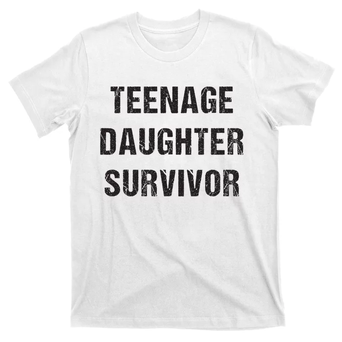 Teenage Daughter Survivor Parenting Quote Fathers Day T-Shirt