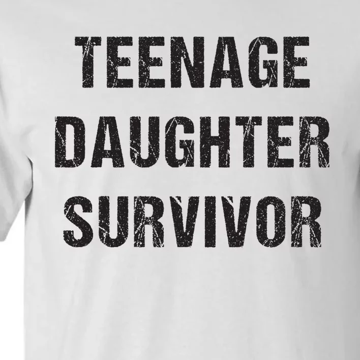 Teenage Daughter Survivor Parenting Quote Fathers Day Tall T-Shirt