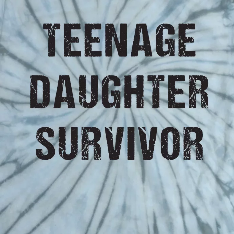 Teenage Daughter Survivor Parenting Quote Fathers Day Tie-Dye T-Shirt