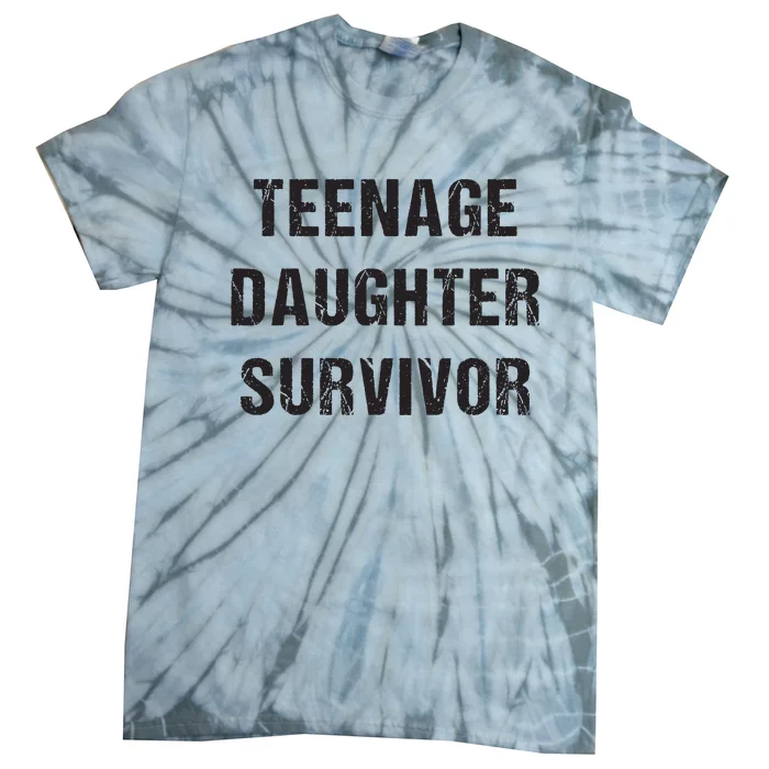 Teenage Daughter Survivor Parenting Quote Fathers Day Tie-Dye T-Shirt