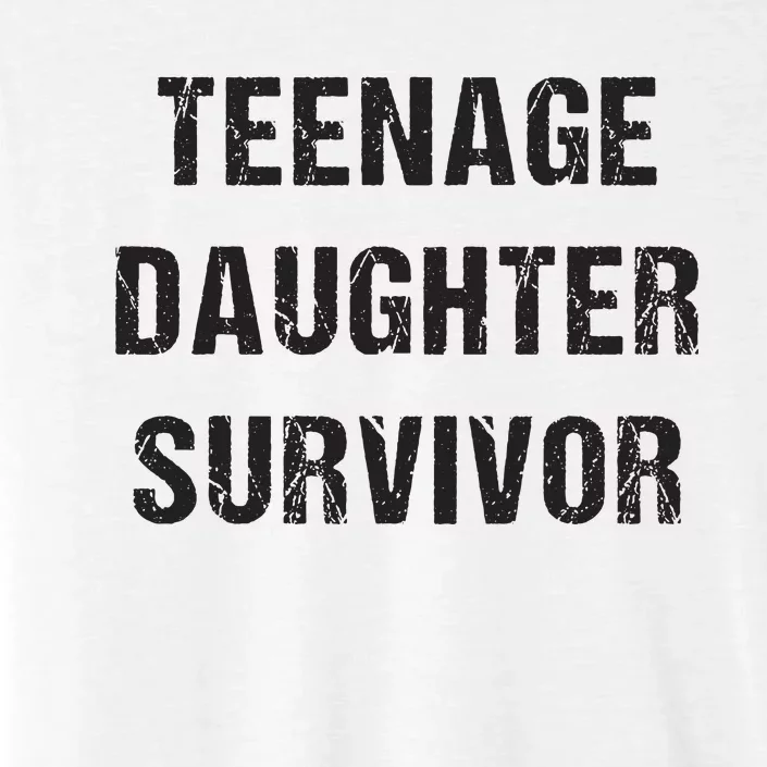 Teenage Daughter Survivor Parenting Quote Fathers Day ChromaSoft Performance T-Shirt