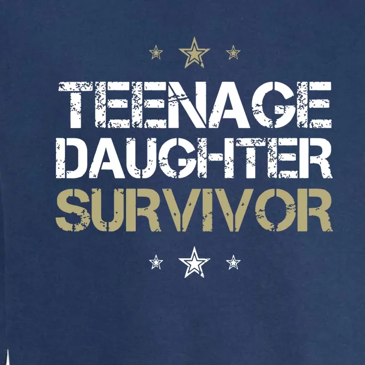 Teenage Daughter Survivor Teenager Dad Mom Fathers Day Garment-Dyed Sweatshirt