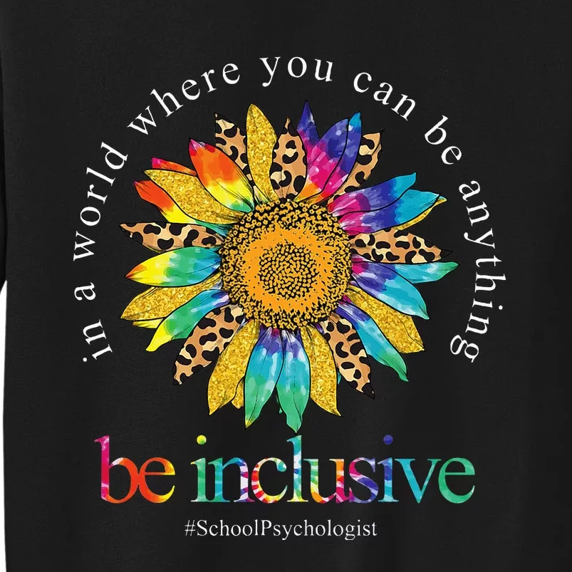 Tie Dye Sunflower School Psychologist Be Inclusive Teaching Tall Sweatshirt