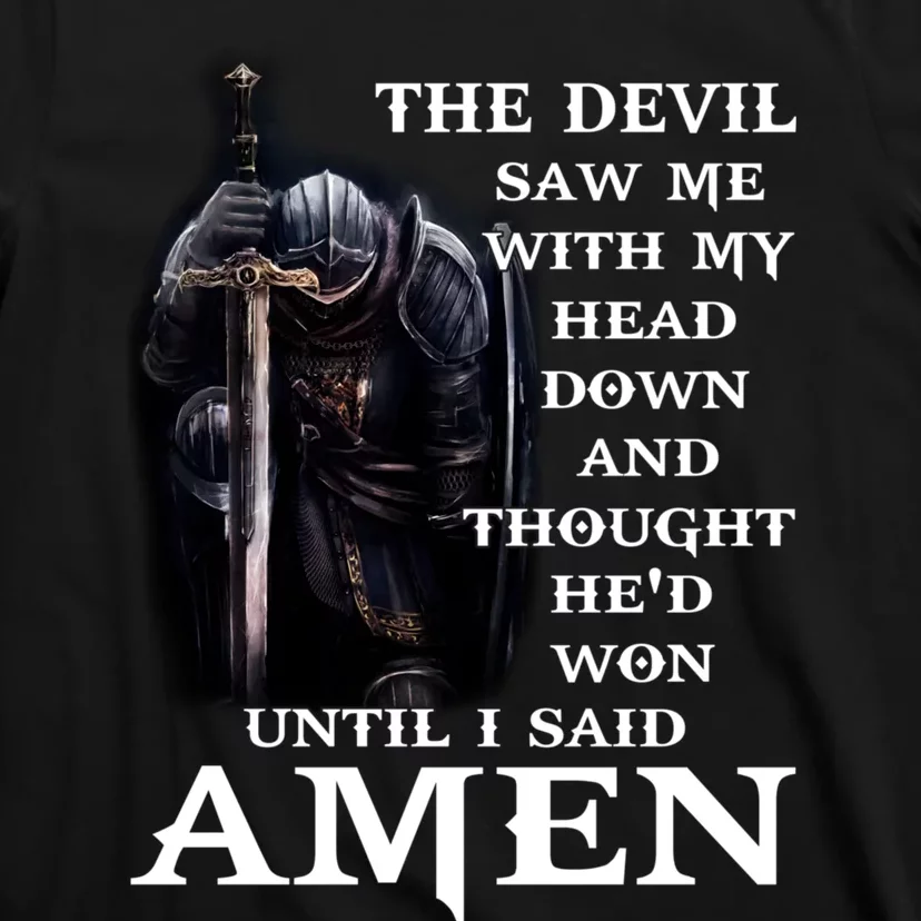 The Devil Saw Me With My Head Down And Thought He'd Won Until I Said Amen T-Shirt