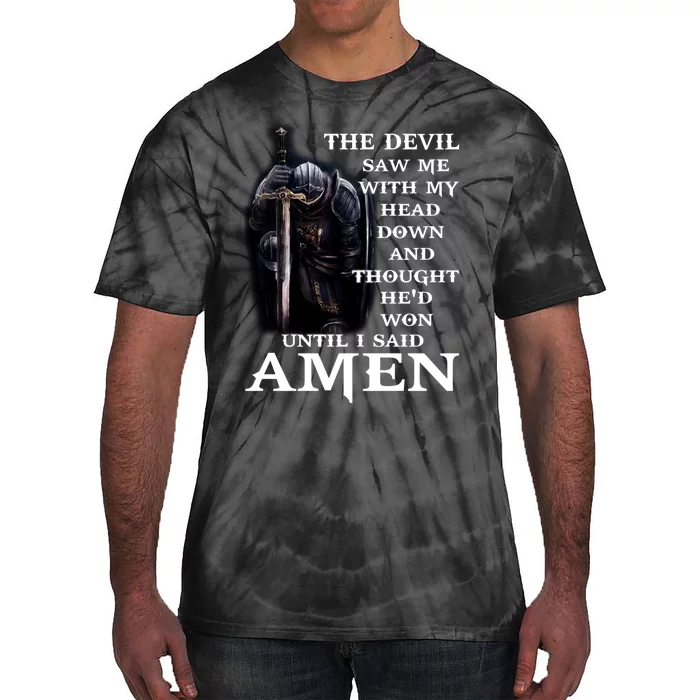 The Devil Saw Me With My Head Down And Thought He'd Won Until I Said Amen Tie-Dye T-Shirt