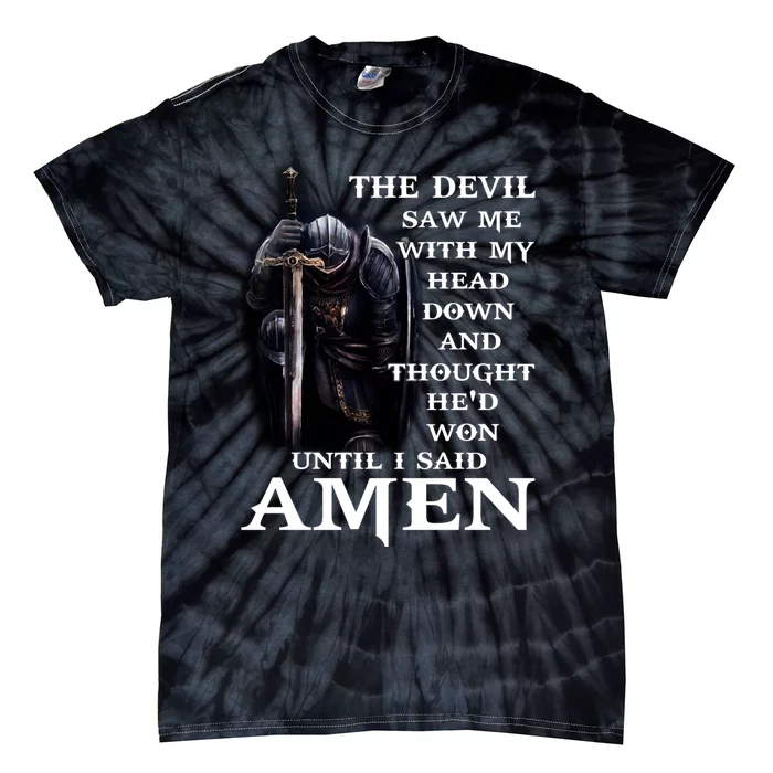 The Devil Saw Me With My Head Down And Thought He'd Won Until I Said Amen Tie-Dye T-Shirt