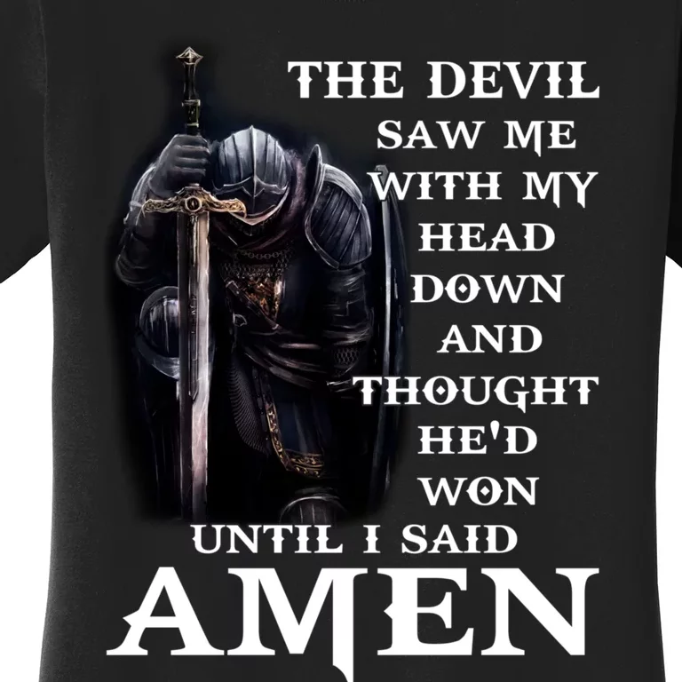 The Devil Saw Me With My Head Down And Thought He'd Won Until I Said Amen Women's T-Shirt