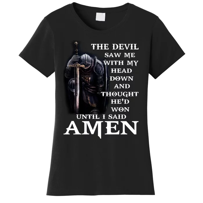 The Devil Saw Me With My Head Down And Thought He'd Won Until I Said Amen Women's T-Shirt