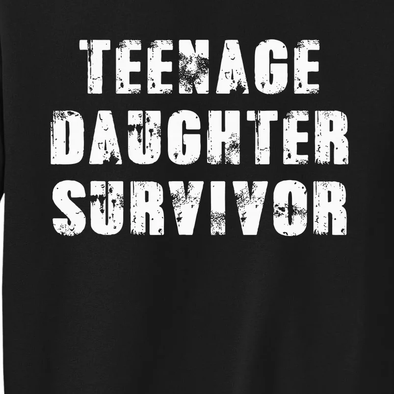 Teenage Daughter Survivor Parenting Quote Fathers Day Sweatshirt