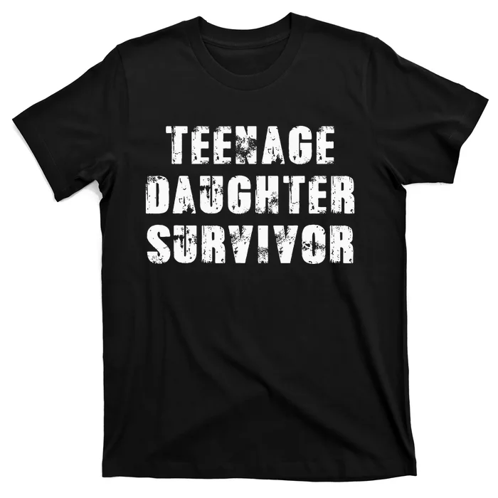 Teenage Daughter Survivor Parenting Quote Fathers Day T-Shirt