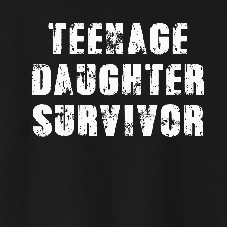 Teenage Daughter Survivor Parenting Quote Fathers Day Women's Crop Top Tee