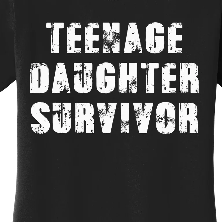 Teenage Daughter Survivor Parenting Quote Fathers Day Women's T-Shirt