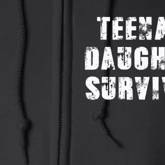 Teenage Daughter Survivor Parenting Quote Fathers Day Full Zip Hoodie