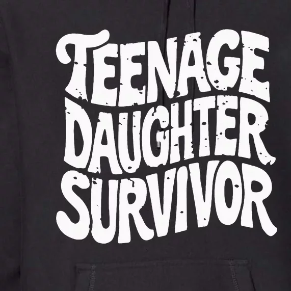 Teenage Daughter Survivor Popular Parenting Premium Hoodie