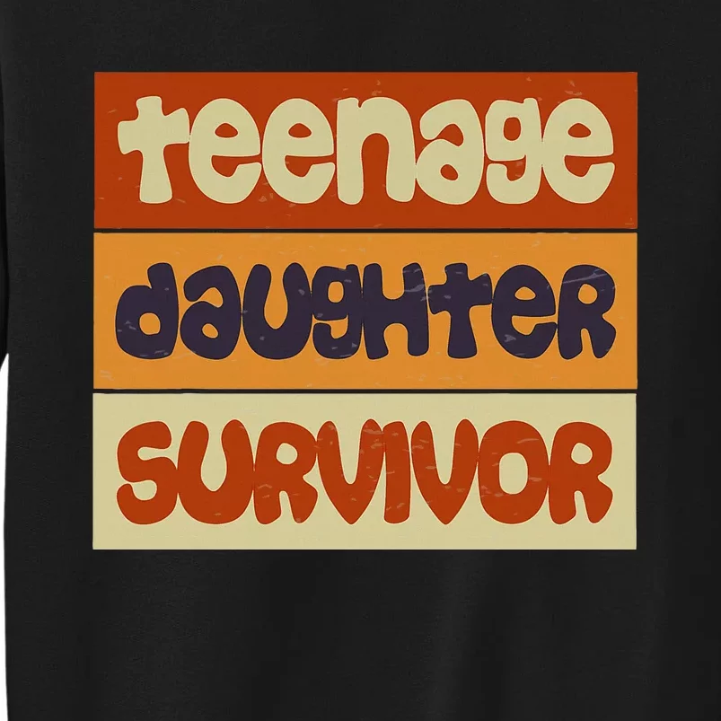 Teenage Daughter Survivor Popular Parenting Tall Sweatshirt