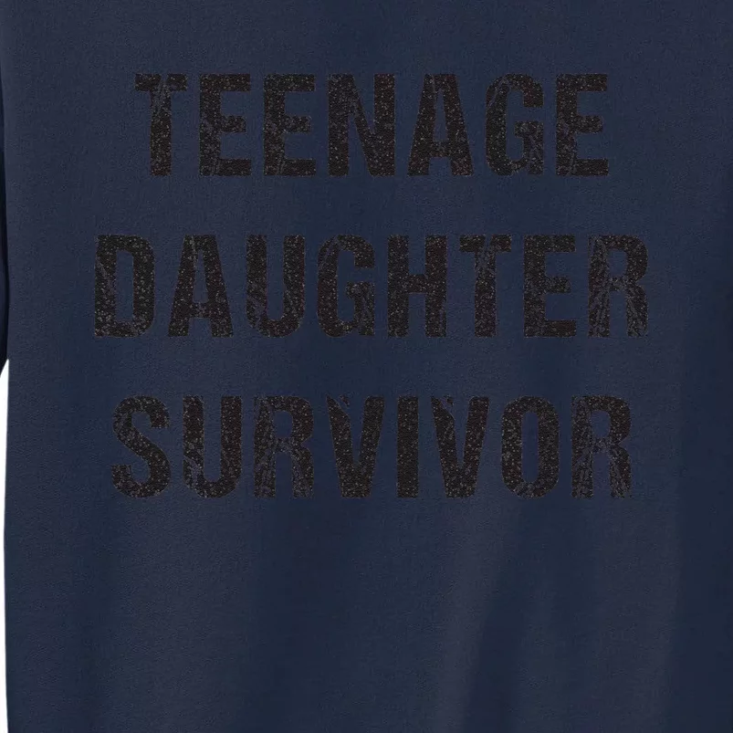 Teenage Daughter Survivor Parenting Quote Fathers Day Tall Sweatshirt