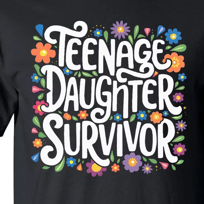 Teenage Daughter Survivor Teenager Dad Fathers Day Parenting Tall T-Shirt