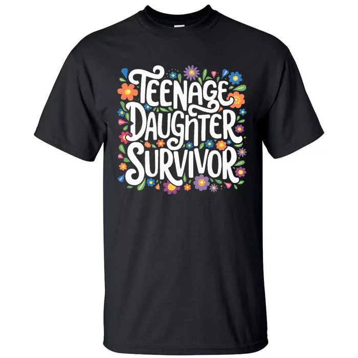 Teenage Daughter Survivor Teenager Dad Fathers Day Parenting Tall T-Shirt