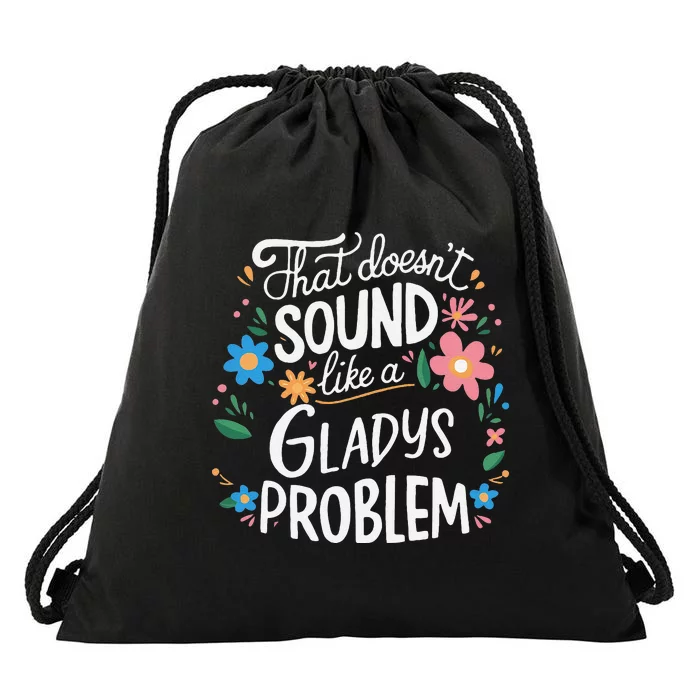 Thats DoensT Sound Like A Gladys Problem Drawstring Bag