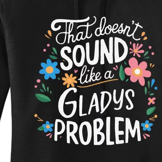 Thats DoensT Sound Like A Gladys Problem Women's Pullover Hoodie