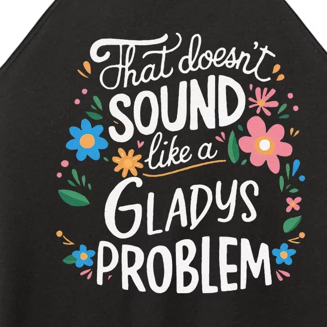 Thats DoensT Sound Like A Gladys Problem Women’s Perfect Tri Rocker Tank