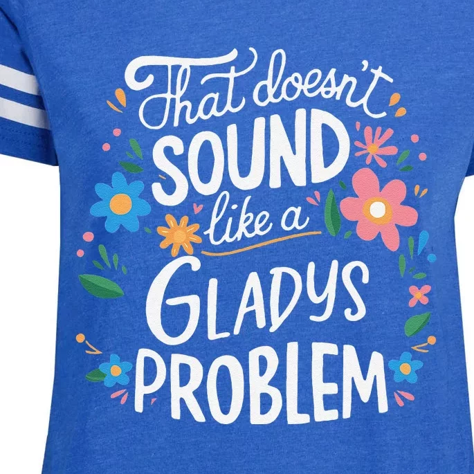 Thats DoensT Sound Like A Gladys Problem Enza Ladies Jersey Football T-Shirt