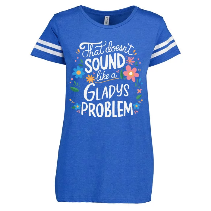 Thats DoensT Sound Like A Gladys Problem Enza Ladies Jersey Football T-Shirt