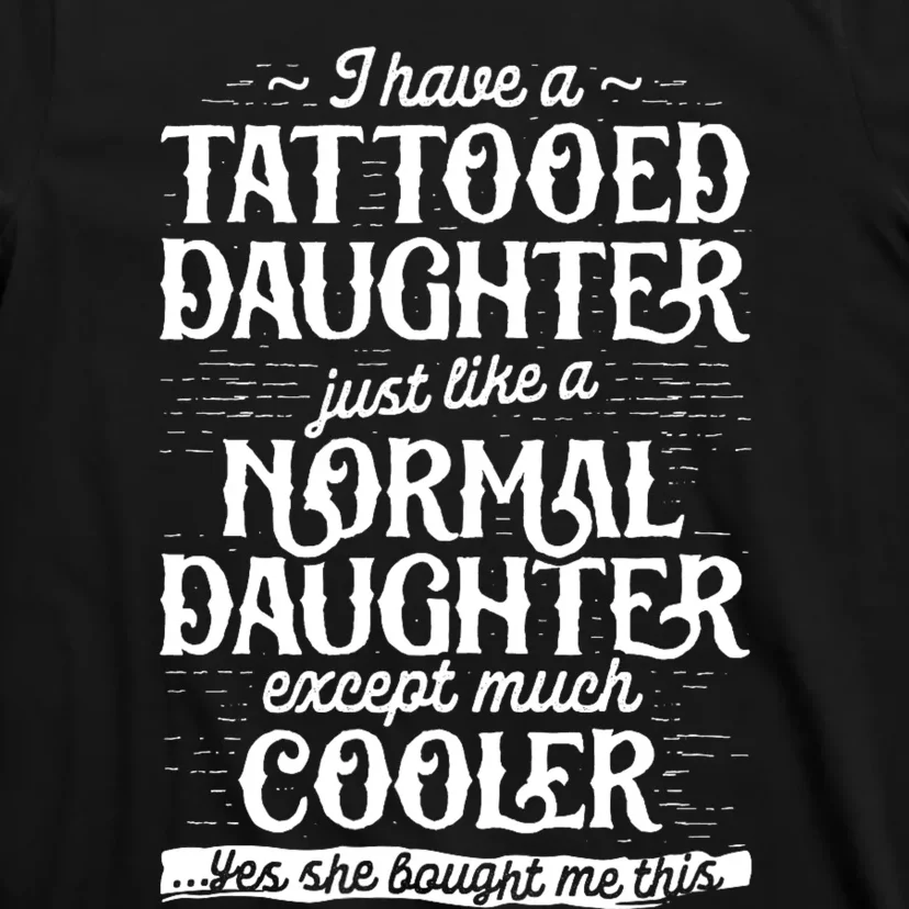 Tattooed Daughter Tattoo Fathers Day Dad Funny Gifts T-Shirt