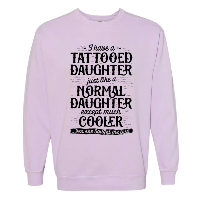 Tattooed Daughter Tattoo Fathers Day Dad Funny Gifts Garment-Dyed Sweatshirt