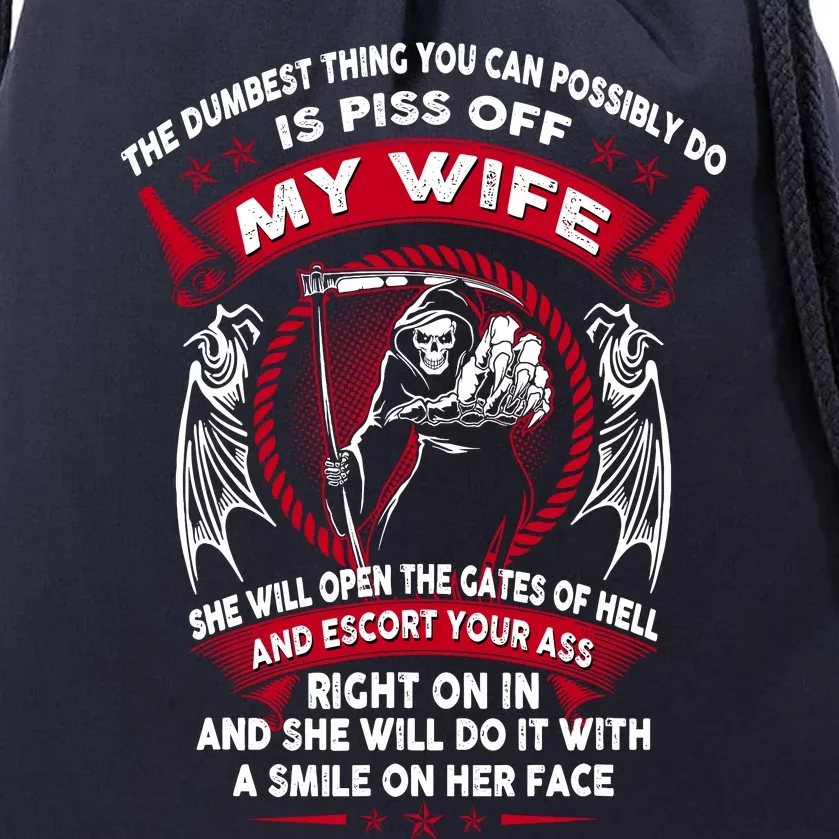 The Dumbest Thing You Can Possibly Do Is Piss Off My Wife Drawstring Bag