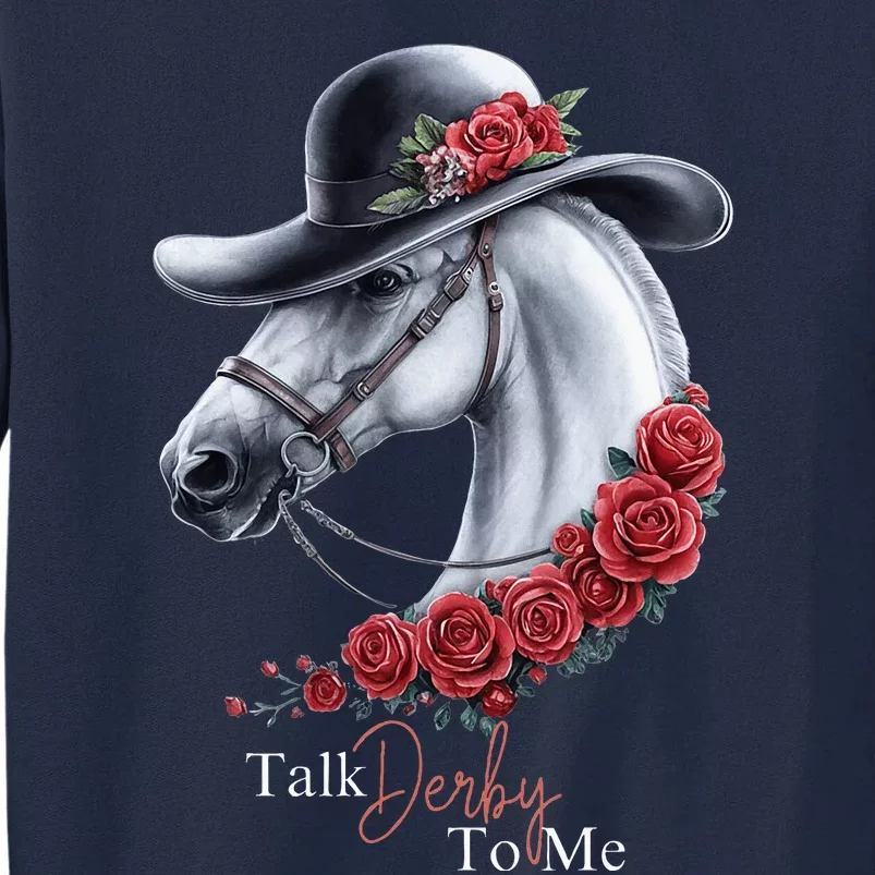 Talk Derby To Me Horse Racing Lover Derby Day Tall Sweatshirt