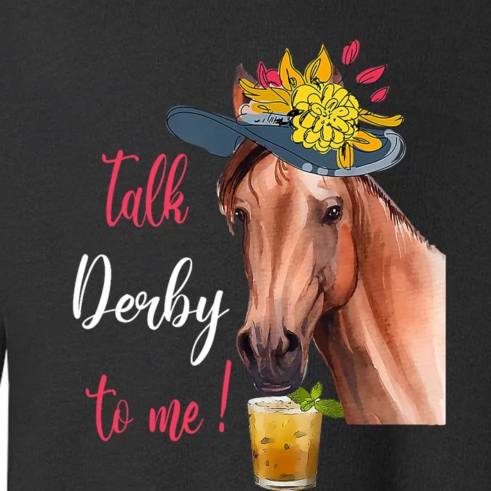 Talk Derby To Me Funny Horse Racing Lover Derby Day Toddler Sweatshirt