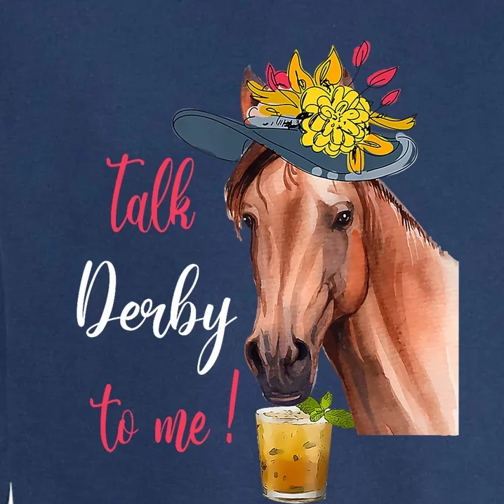 Talk Derby To Me Funny Horse Racing Lover Derby Day Garment-Dyed Sweatshirt