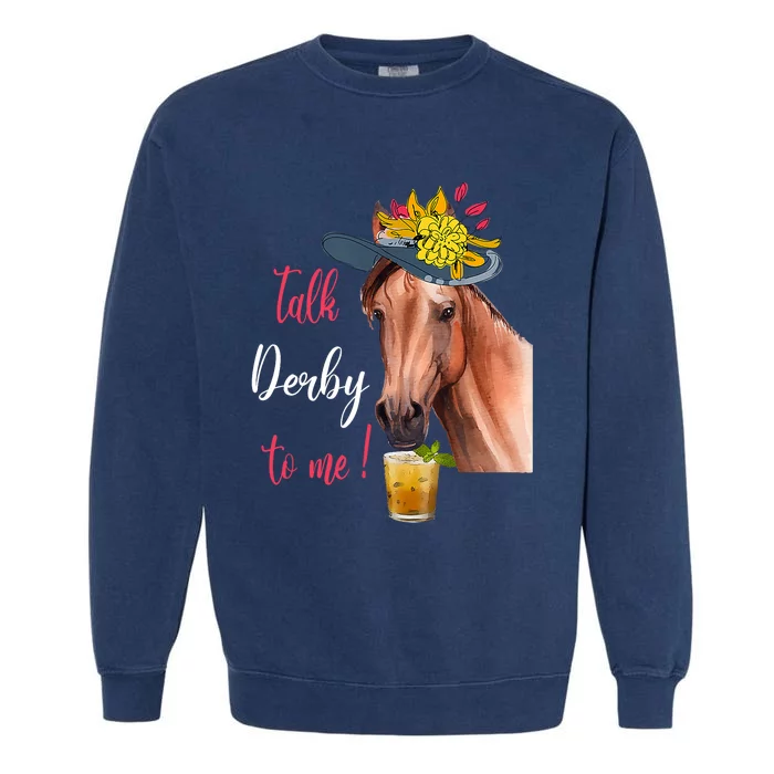 Talk Derby To Me Funny Horse Racing Lover Derby Day Garment-Dyed Sweatshirt